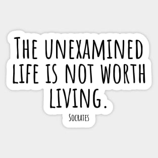 The-unexamined-life-is-not-worth-living.(Socrates) Sticker